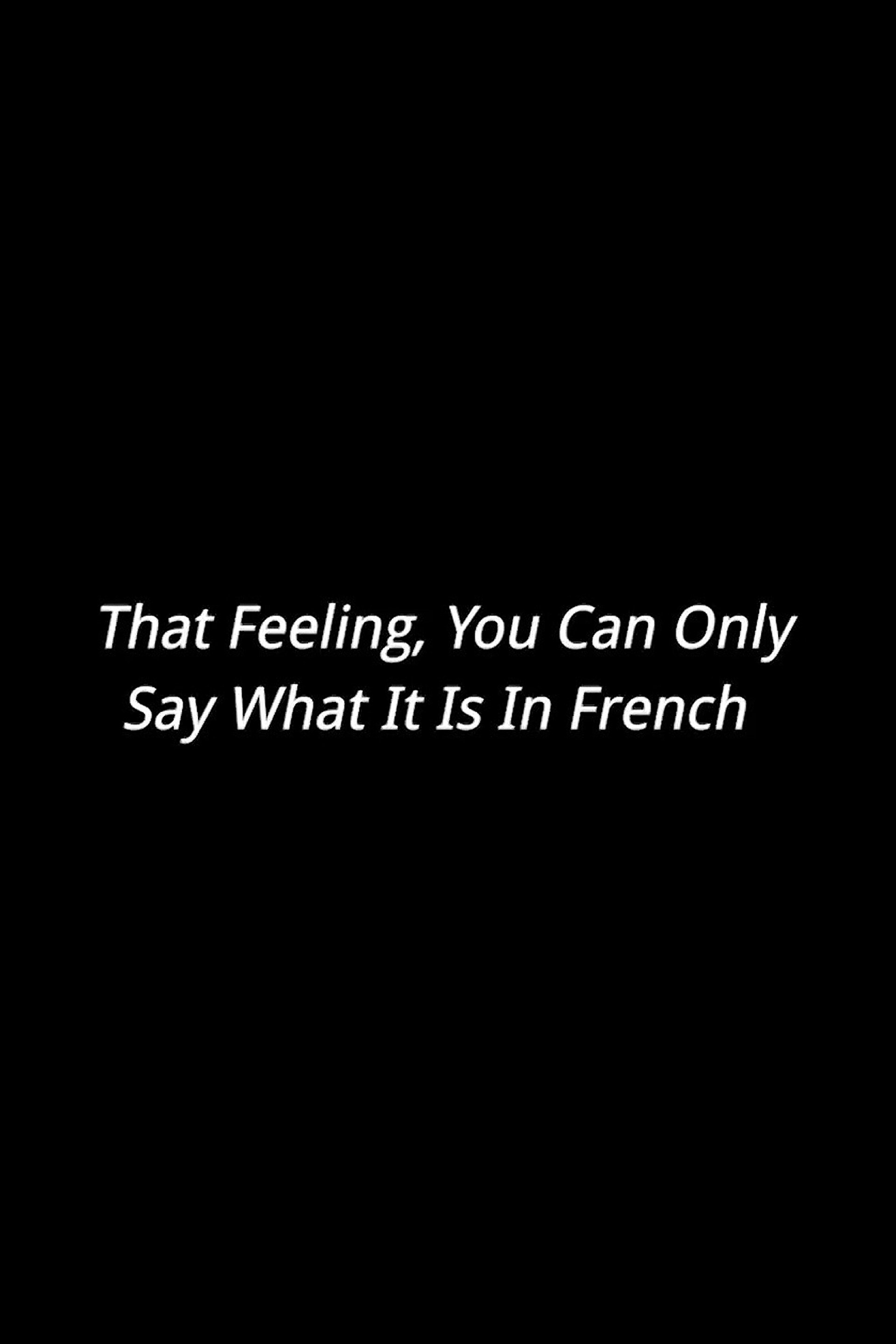 That Feeling, You Can Only Say What It Is In French