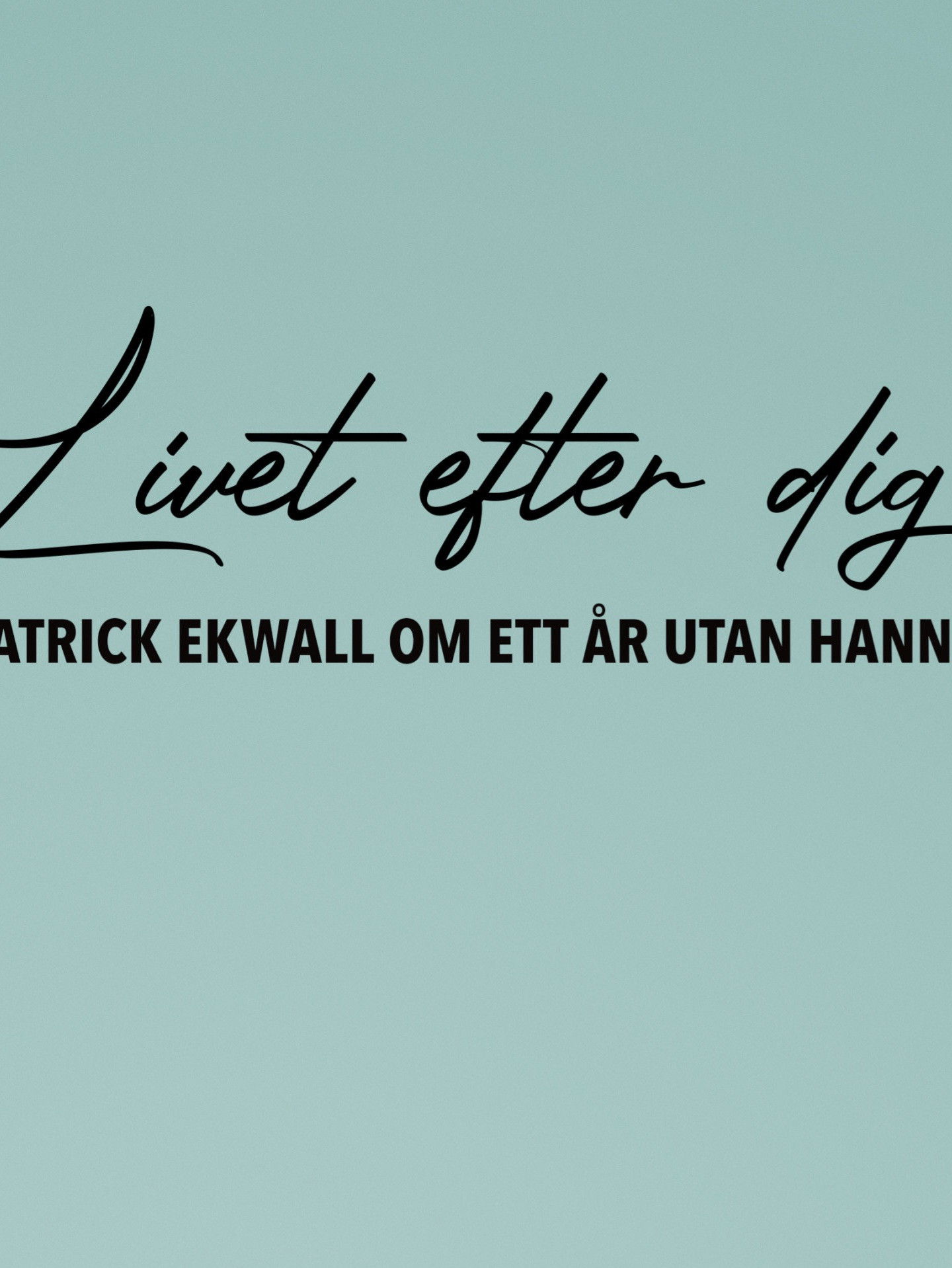 Patrick Ekwall: Om ett år utan Hannah