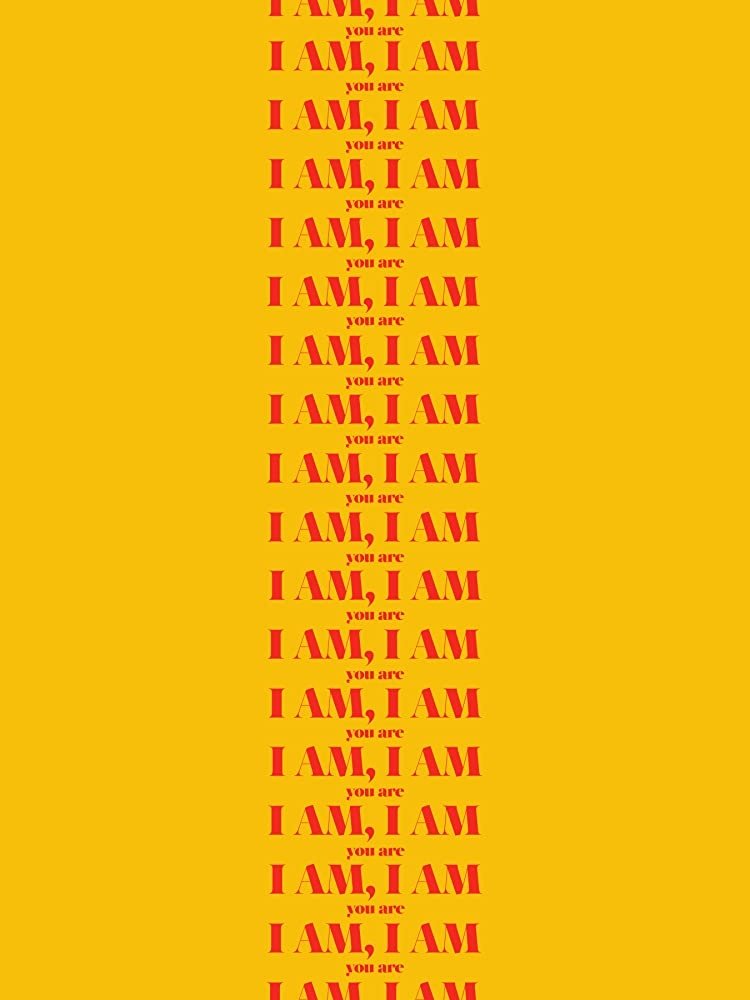 I Am, I Am