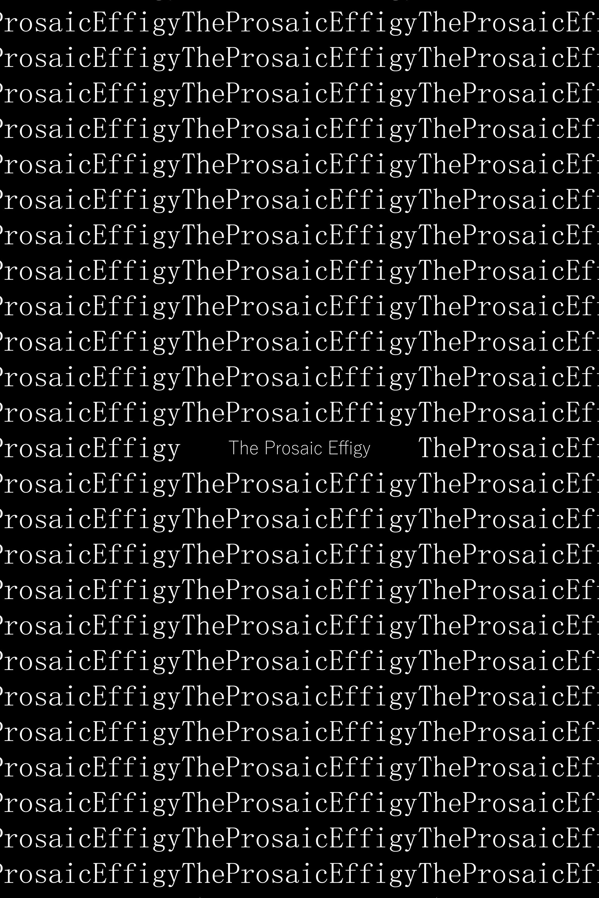 The Prosaic Effigy