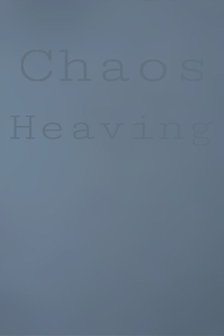 Chaos Heaving
