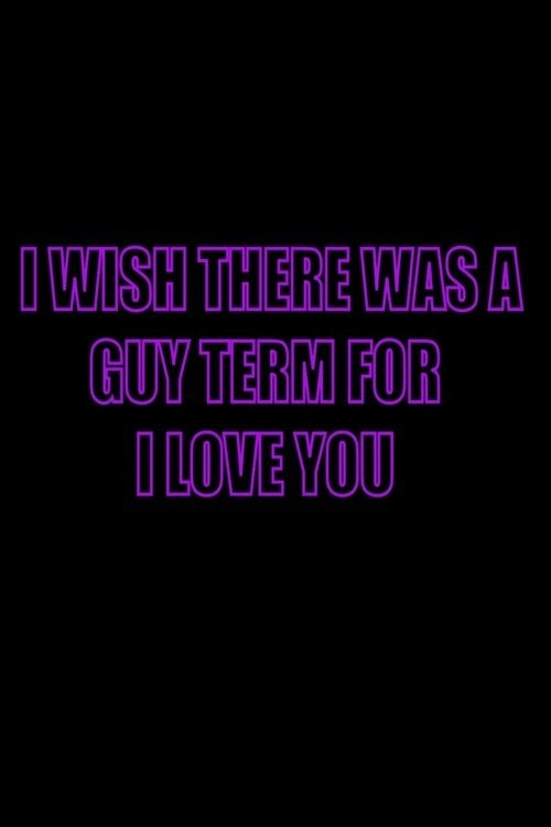 I Wish There Was a Guy Term for I Love You