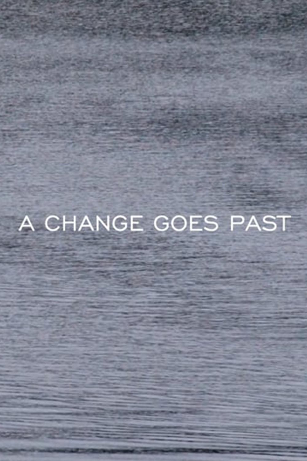 A CHANGE GOES PAST