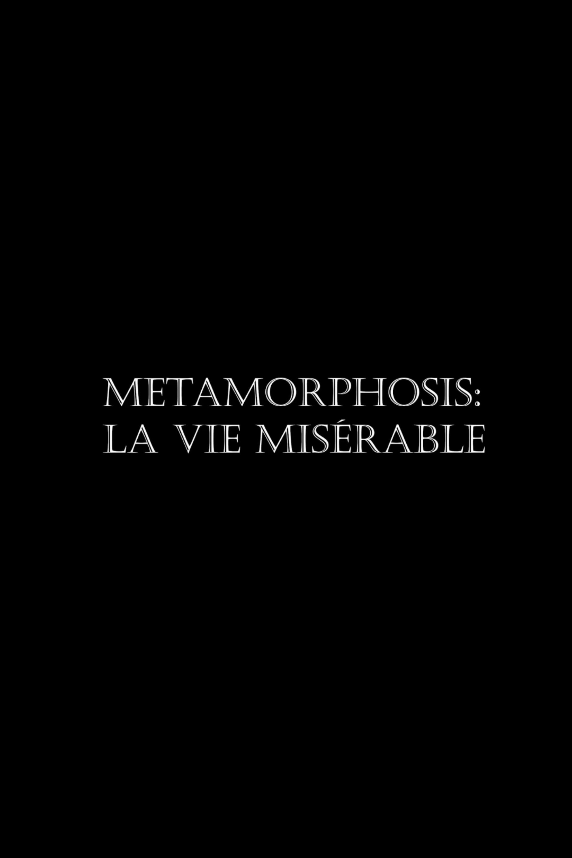 Metamorphosis: La vie misérable