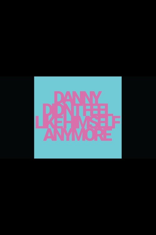 Danny Didn't Feel Like Himself Anymore