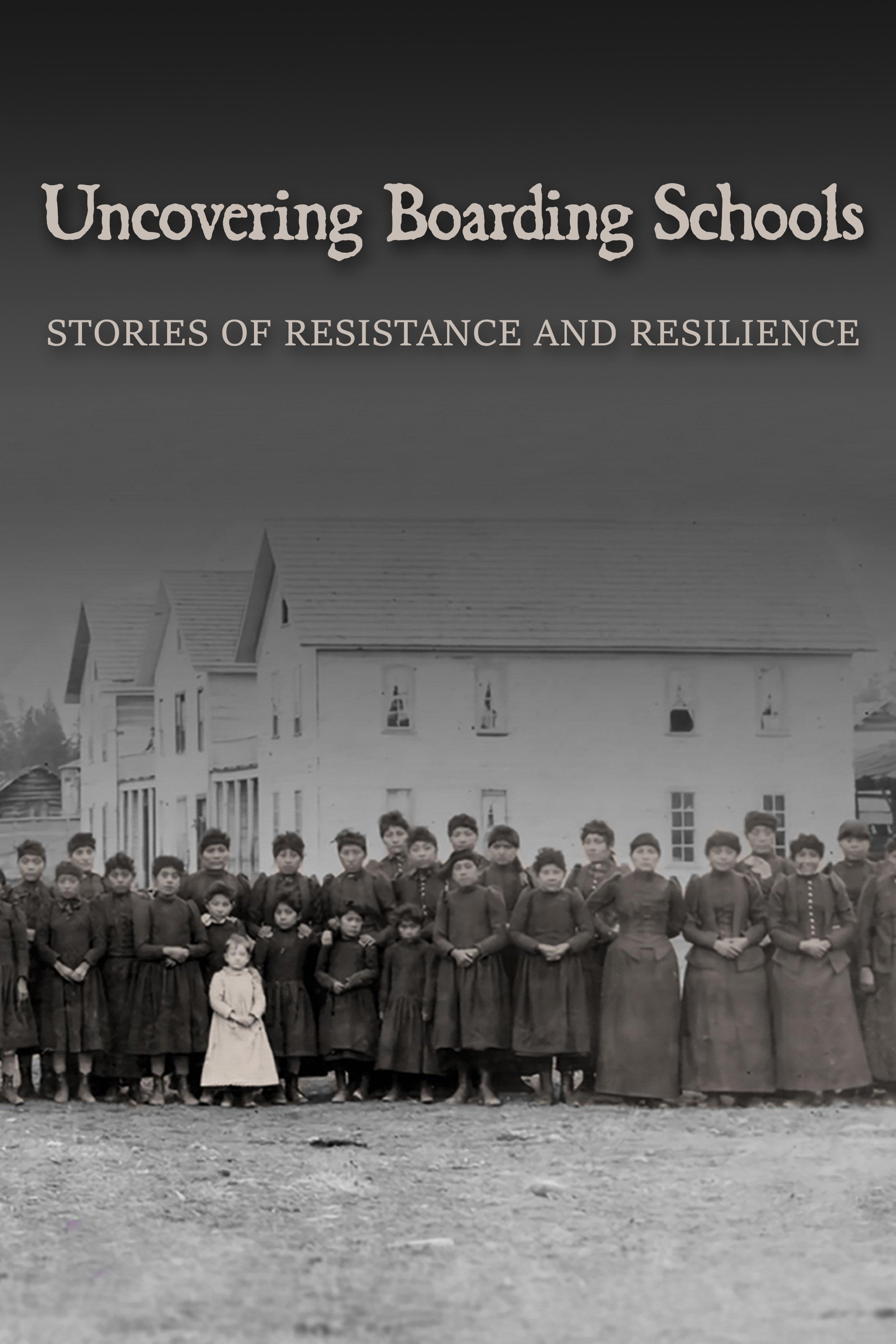 Uncovering Boarding Schools: Stories of Resistance and Resilience