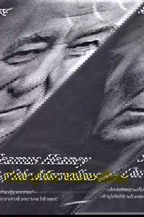 Seamus Heaney: Out of the Marvellous