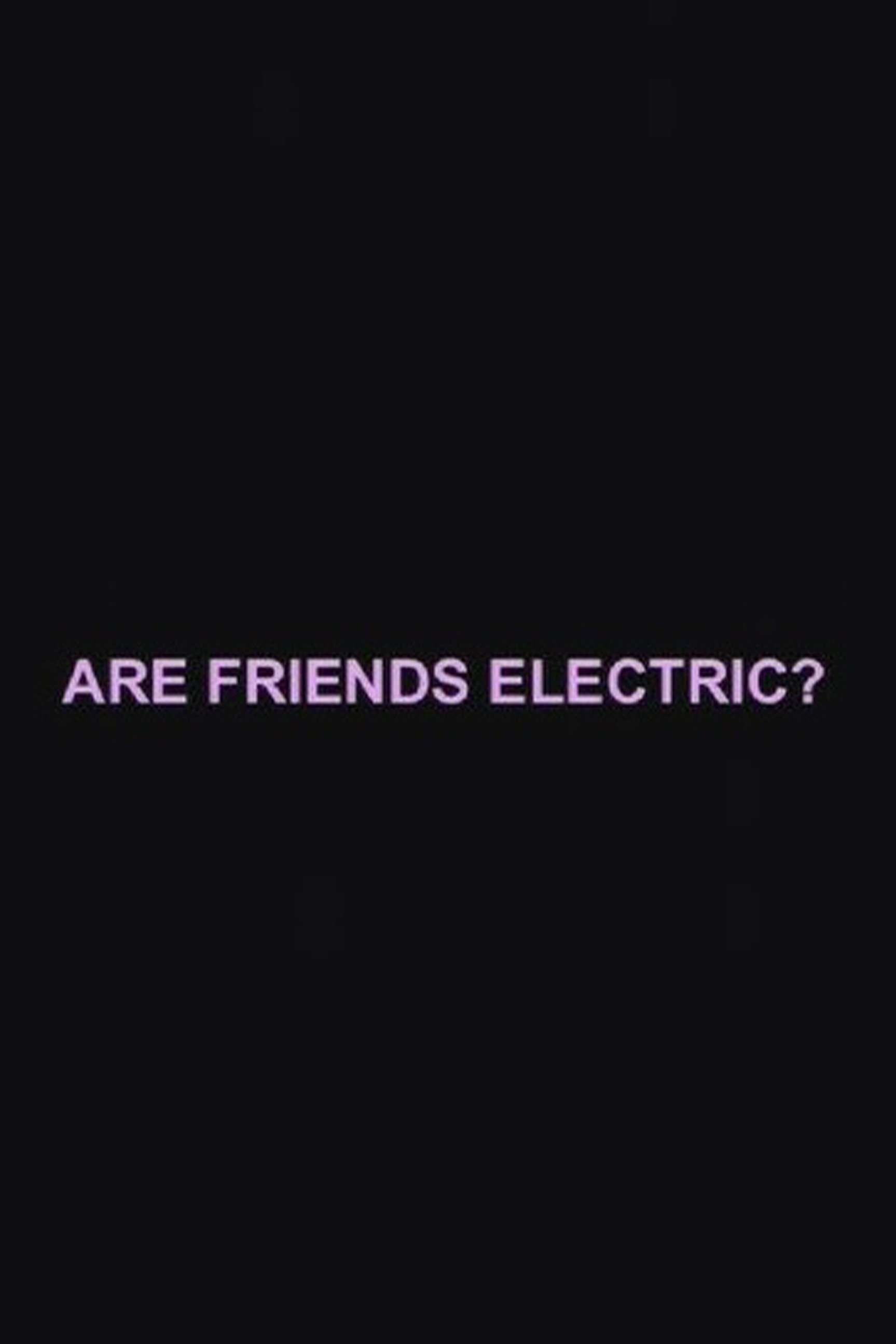 Are Friends Electric?