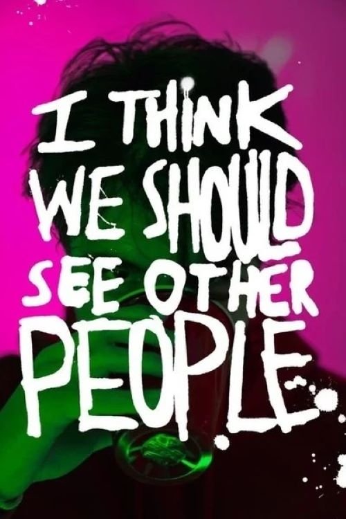 I Think We Should See Other People