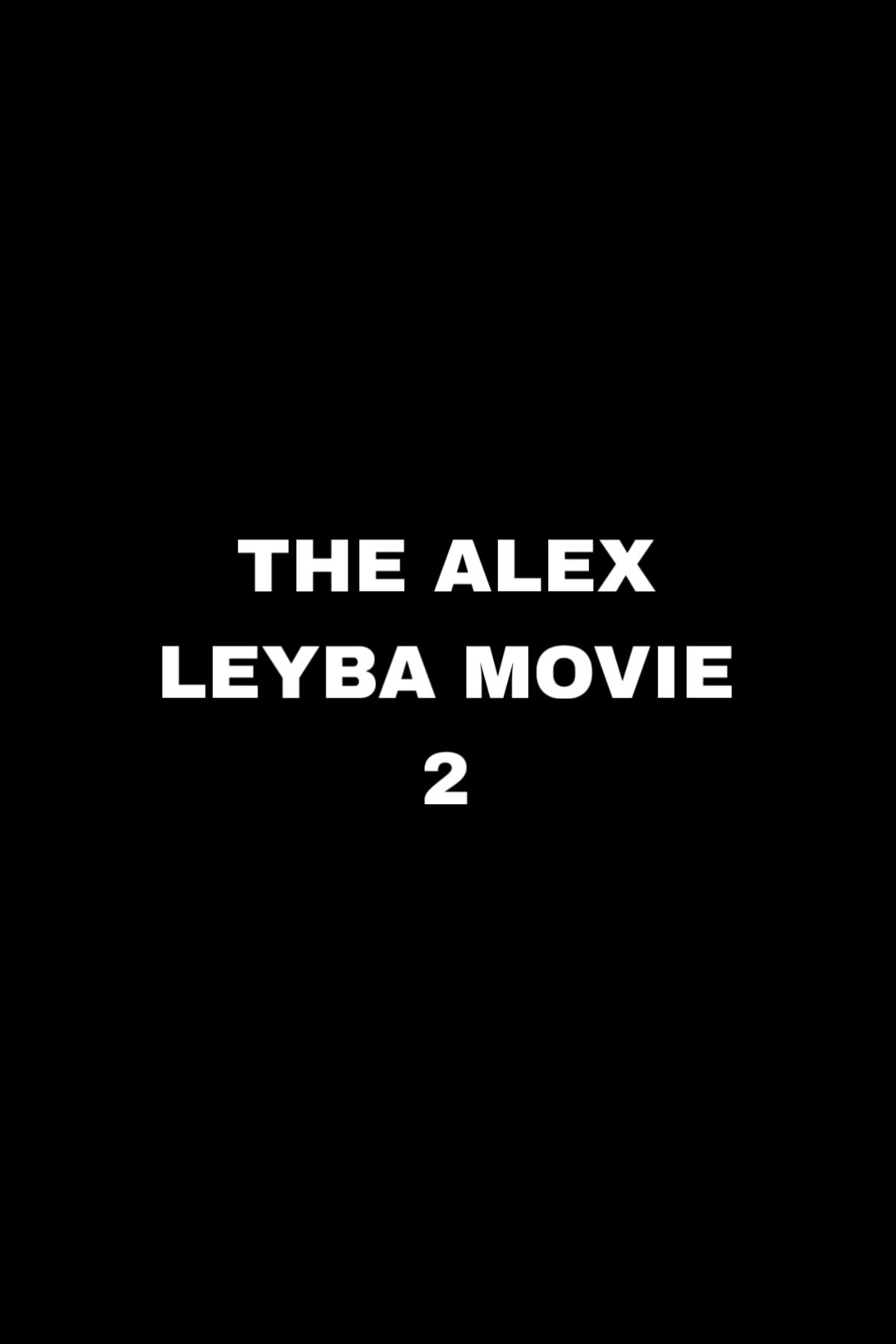 The Alex Leyba Movie II