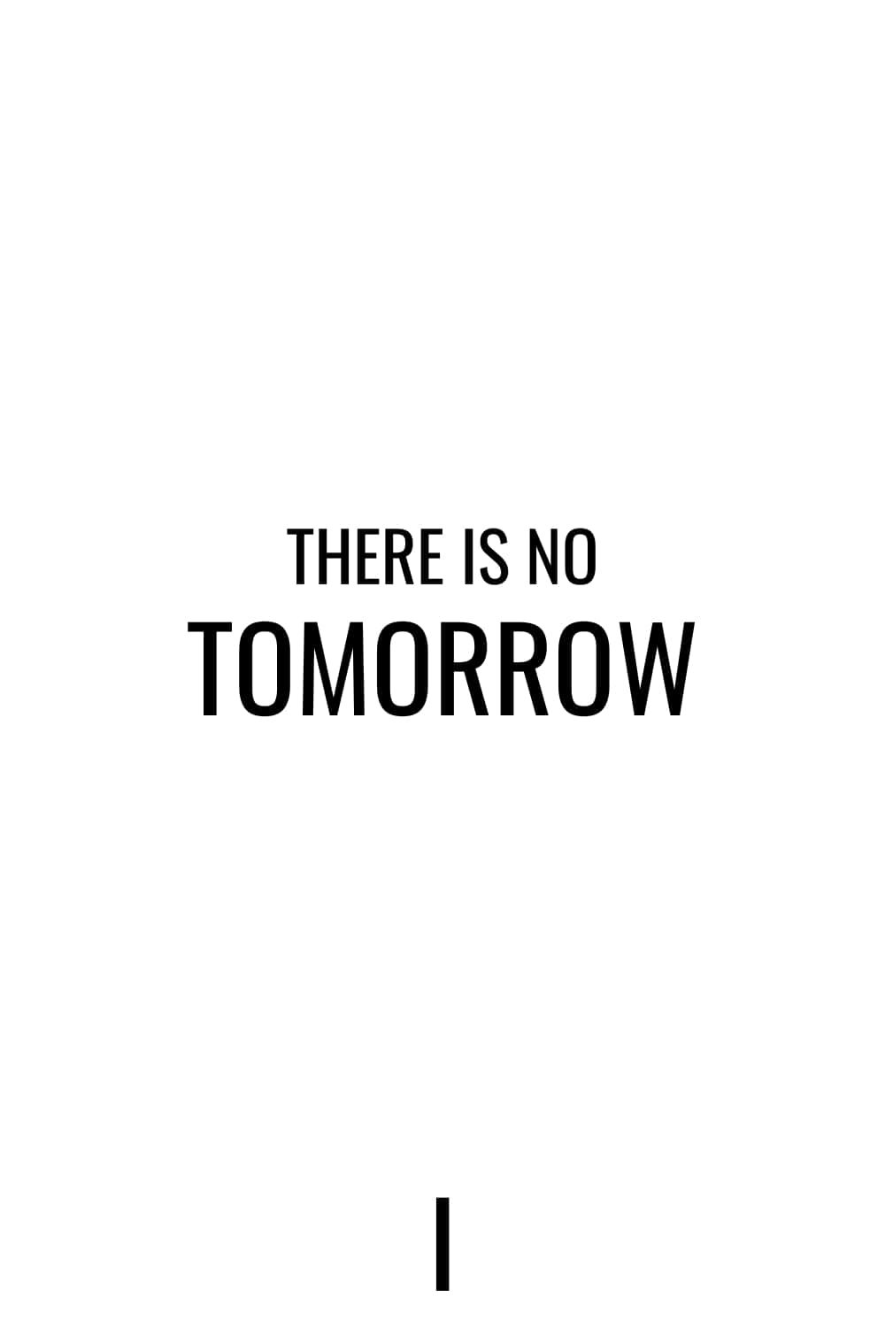 There Is No Tomorrow