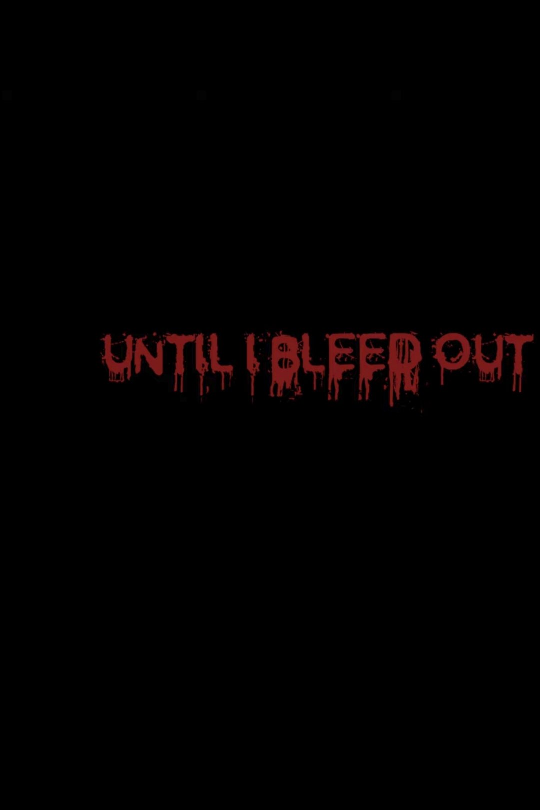 Until I Bleed Out