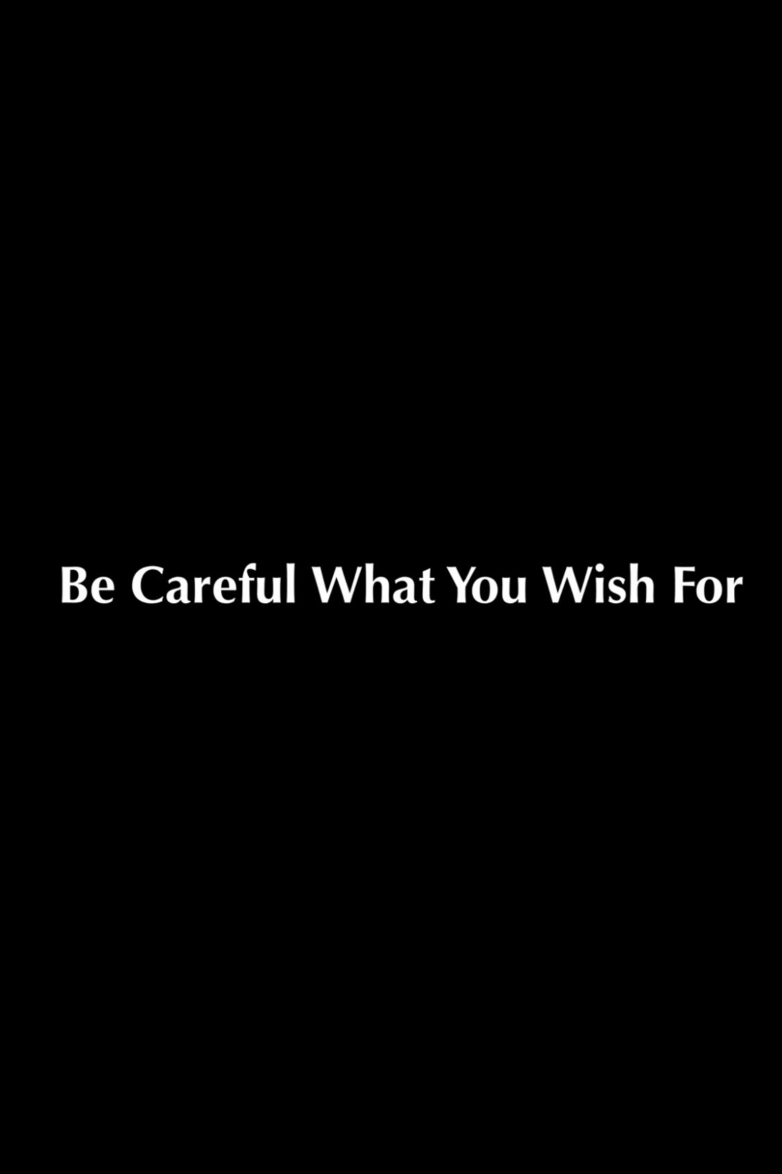 Be Careful What You Wish For
