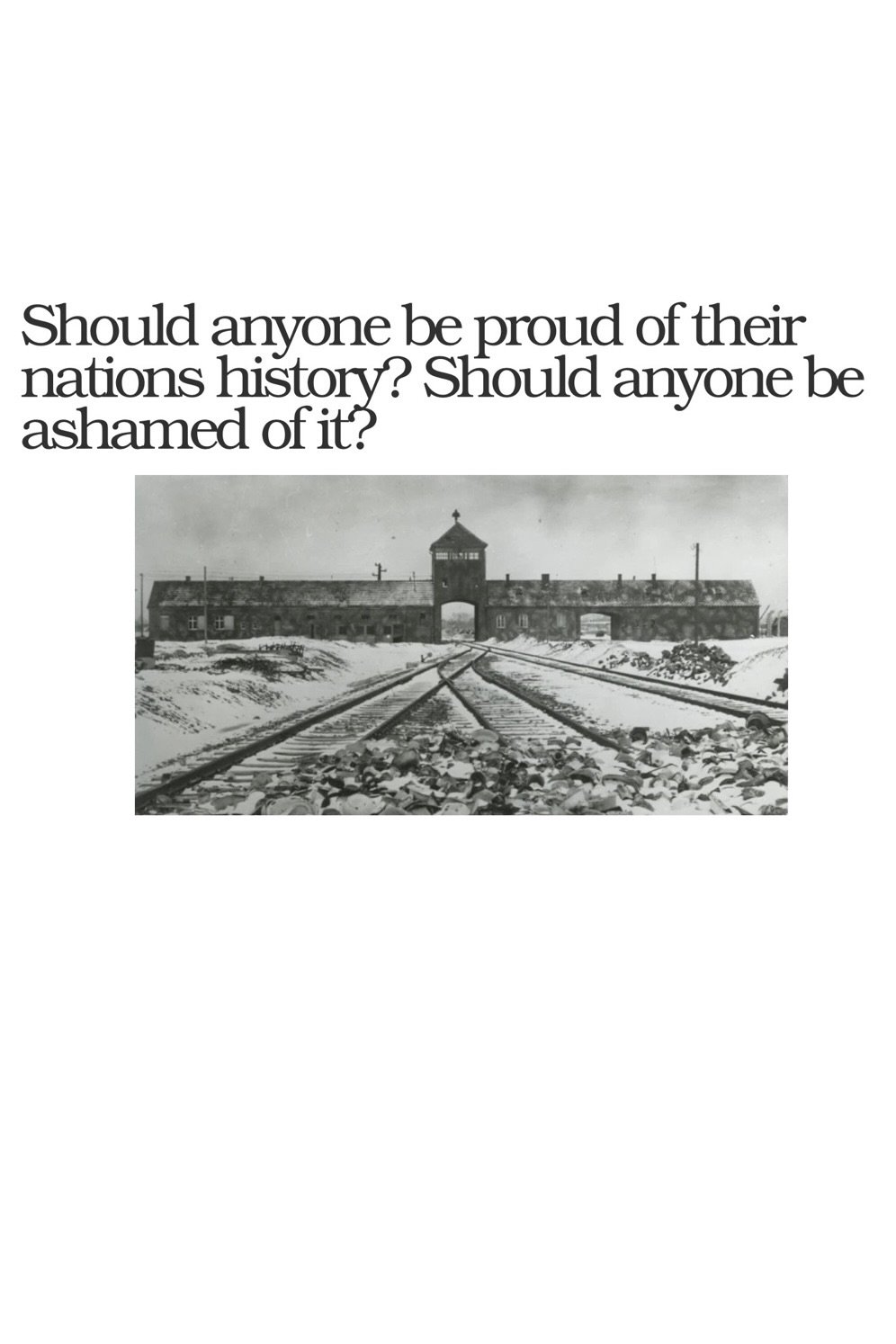 Should Anyone Be Ashamed Of Their Nation's History? Should Anyone Be Proud Of It?