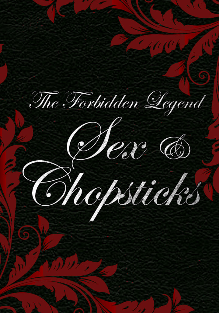 The Forbidden Legend: Sex & Chopsticks