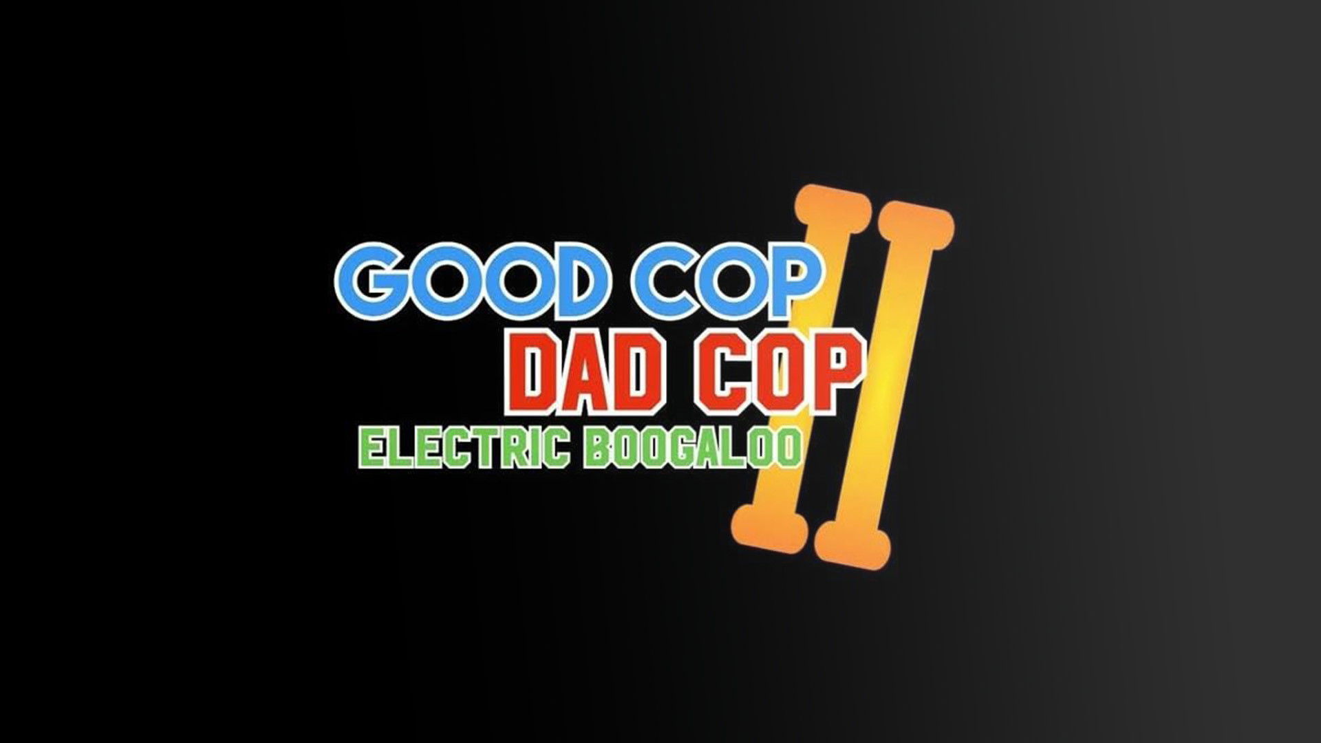 Good Cop, Dad Cop II: Electric Boogaloo