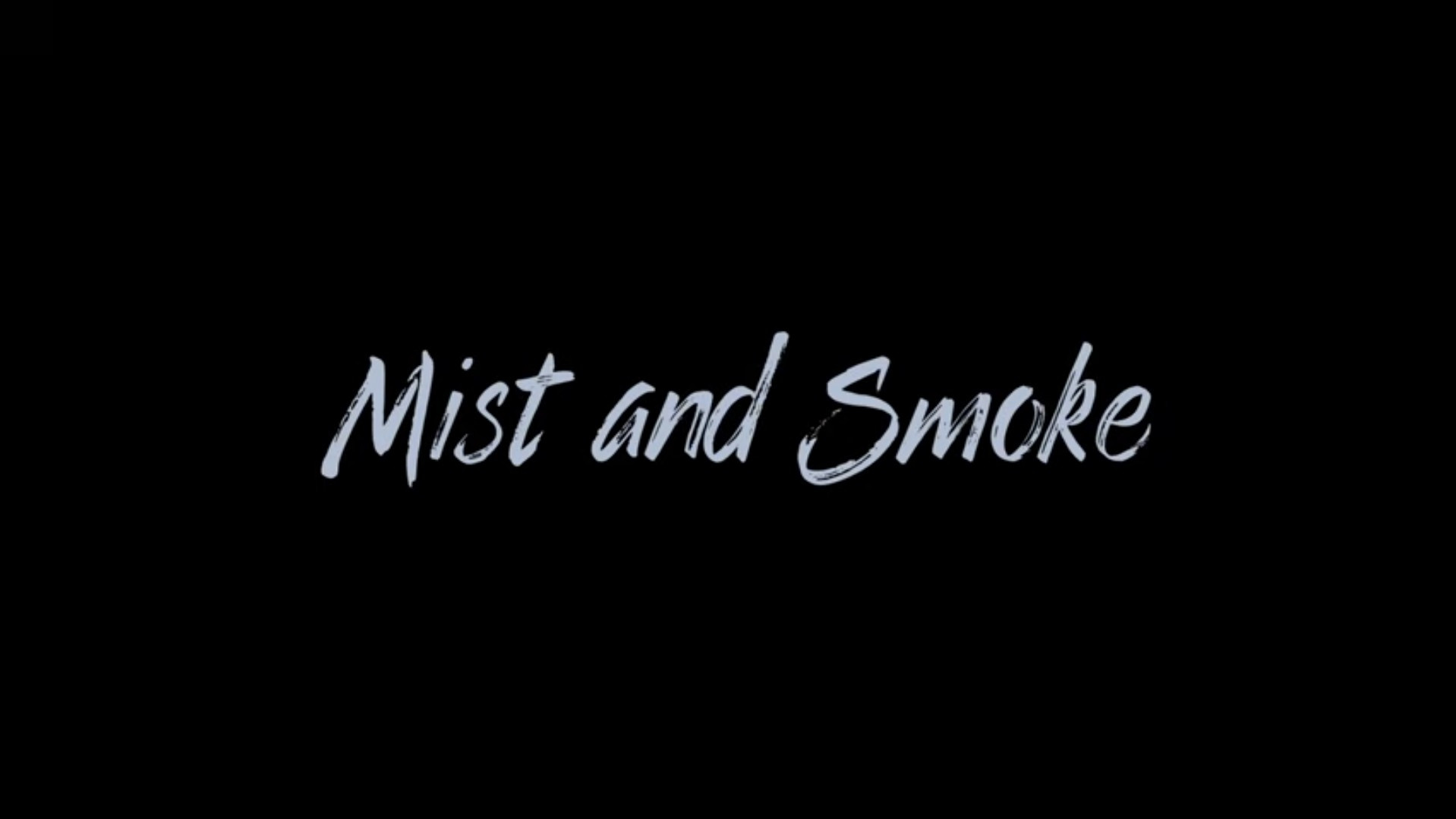 Mist and Smoke