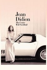 Joan Didion: The Center Will Not Hold Joan Didion: The Center Will Not Hold