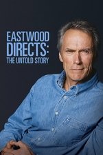 Eastwood Directs: The Untold Story Eastwood Directs: The Untold Story