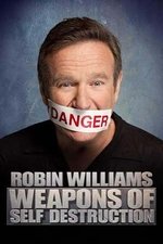 Robin Williams: Weapons of Self Destruction Robin Williams: Weapons of Self Destruction