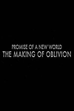 Promise of a New World: The Making of 'Oblivion' Promise of a New World: The Making of 'Oblivion'
