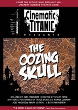 Cinematic Titanic: The Oozing Skull