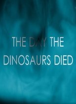 The Day the Dinosaurs Died