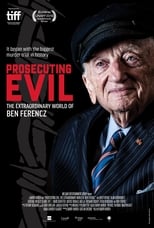 Prosecuting Evil: The Extraordinary World of Ben Ferencz