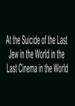 At the Suicide of the Last Jew in the World in the Last Cinema in the World