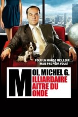 Moi, Michel G., milliardaire, maître du monde