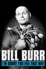 Bill Burr: I'm Sorry You Feel That Way