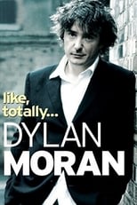 Dylan Moran: Like, Totally...