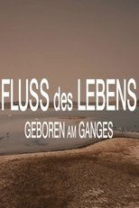 Fluss des Lebens: Geboren am Ganges