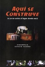 Aquí se construye (o Ya no existe el lugar donde nací)