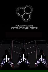Perfume 6th Tour 2016 'COSMIC EXPLORER' Standing Edition -Live Experience Edit-
