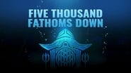 Five Thousand Fathoms Down