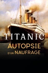 Titanic, autopsie d'un naufrage (2018) Titanic, autopsie d'un naufrage (2018)