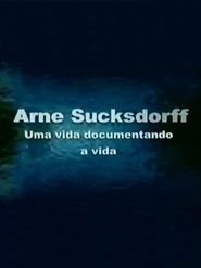 Arne Sucksdorff: Uma Vida Documentando a Vida (2004) Arne Sucksdorff: Uma Vida Documentando a Vida (2004)