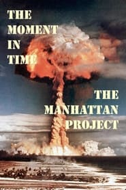 The Moment in Time: The Manhattan Project (2000) The Moment in Time: The Manhattan Project (2000)
