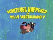 Whatever Happened to Billy Whatishisname?