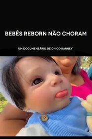 Bebês Reborn Não Choram (2025) Bebês Reborn Não Choram (2025)