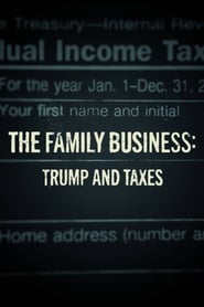 The Family Business: Trump and Taxes (2018) The Family Business: Trump and Taxes (2018)