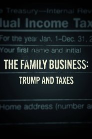 Watch The Family Business: Trump and Taxes (2018)