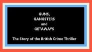 Guns, Gangsters and Getaways: The Story of the British Crime Thriller