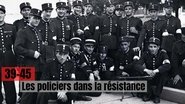 39-45 : Les policiers dans la rÃ©sistance