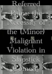 Referred Pains: the Necessity of the (Minor) Malignant Violation in Slapstick Comedy (2023) Referred Pains: the Necessity of the (Minor) Malignant Violation in Slapstick Comedy (2023)