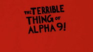 The Terrible Thing of Alpha 9!