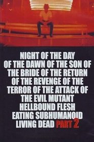 Night of the Day of the Dawn of the Son of the Bride of the Return of the Revenge of the Terror of the Attack of the Evil, Mutant, Alien, Flesh Eating, Hellbound, Zombified Living Dead Part 2 (1991) Night of the Day of the Dawn of the Son of the Bride of the Return of the Revenge of the Terror of the Attack of the Evil, Mutant, Alien, Flesh Eating, Hellbound, Zombified Living Dead Part 2 (1991)