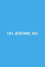 Oh Jerome, No