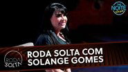 Roda Solta com Solange Gomes - Criss Paiva